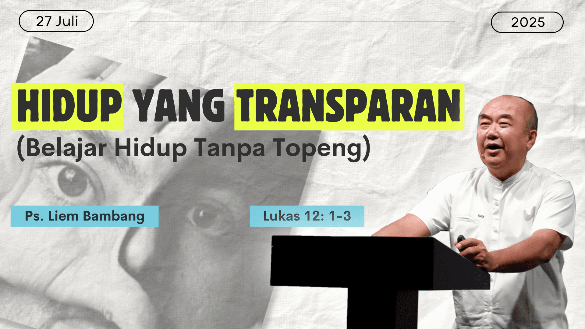 Poster khotbah Hidup yang Transparan oleh Ps. Liem Bambang, 27 Juli 2025