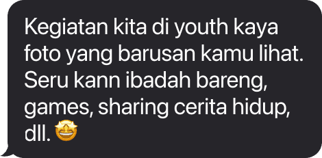 Kegiatan kita di youth kaya foto yang barusan kamu lihat. Seru kan ibadah bareng, games, sharing cerita hidup, dll. 🤩