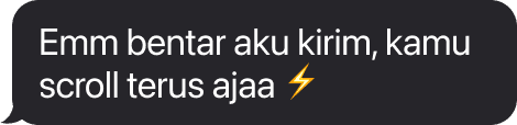 Emm bentar aku kirim, kamu scroll terus ajaa ⚡