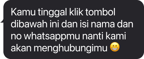 Kamu tinggal klik tombol dibawah ini dan isi nama dan no whatsappmu nanti kami akan menghubungimu 😁